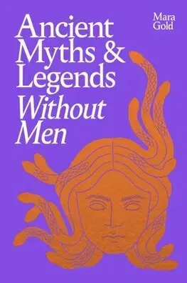Mytológia Ancient Myths and Legends Without Men - Mara Gold