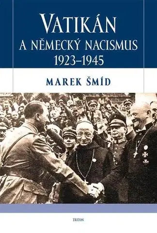 Druhá svetová vojna Vatikán a německý nacismus 1923-1945 - Marek Šmíd