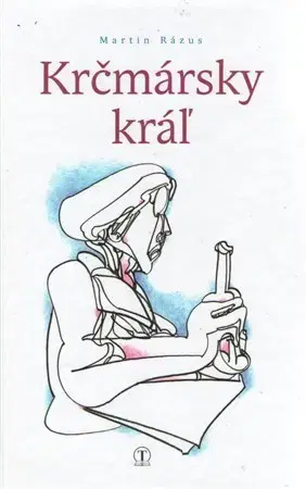 Slovenská beletria Krčmársky kráľ - Martin Rázus