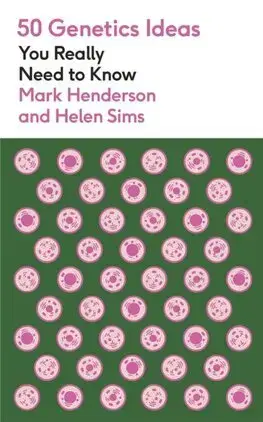 Eseje, úvahy, štúdie 50 Genetics Ideas You Really Need to Know - Mark Henderson,Helen Sims