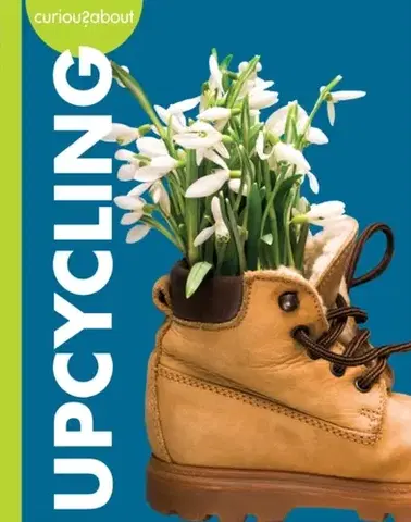 Encyklopédie pre deti a mládež - ostatné Curious about Upcycling - Amy S. Hansen