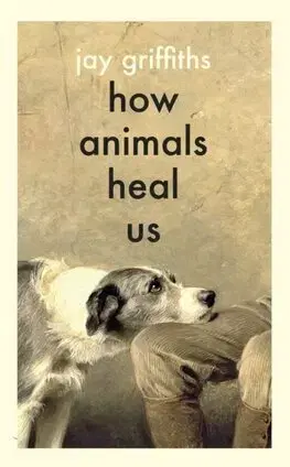 Psychológia, etika How Animals Heal Us - Jay Griffiths