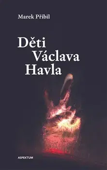 Česká beletria Děti Václava Havla - Marek Přibil