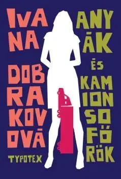 Beletria - ostatné Anyák és kamionsofőrök - Typotex Világirodalom - Ivana Dobrakovová