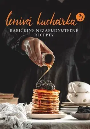 Kuchárky - ostatné Lenivá kuchárka 3 - Babičkine nezabudnuteľné recepty - Veronika Čopíková