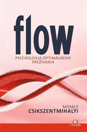 Psychológia, etika Flow - Mihály Csíkszentmihályi