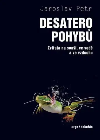 Biológia, fauna a flóra Desatero pohybů - Zvířata na souši, ve vodě a ve vzduchu - Petr Jaroslav