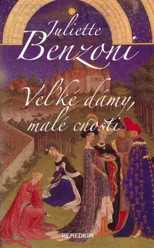 Historické romány Veľké dámy, malé cnosti - Juliette Benzoni