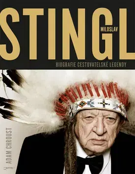 Biografie - ostatné Stingl Miloslav Biografie cestovatelské legendy - Adam Chroust