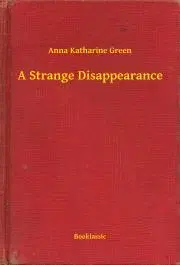 Svetová beletria A Strange Disappearance - Anna Katharine Green
