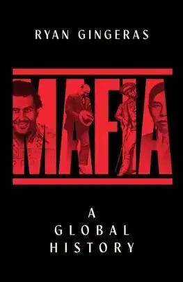 História - ostatné Mafia: A Global History - Ryan Gingeras