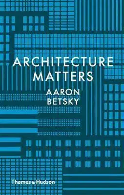 Architektúra Architecture Matters - Aaron Betsky