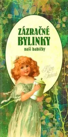 Prírodná lekáreň, bylinky Zázračné bylinky naší babičky - Klára Trnková