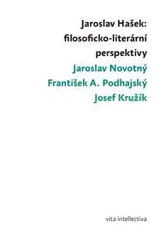 Literárna veda, jazykoveda Jaroslav Hašek: filosoficko-literární perspektivy - Josef Kružík,Jaroslav Novotný,František A. Podhajský