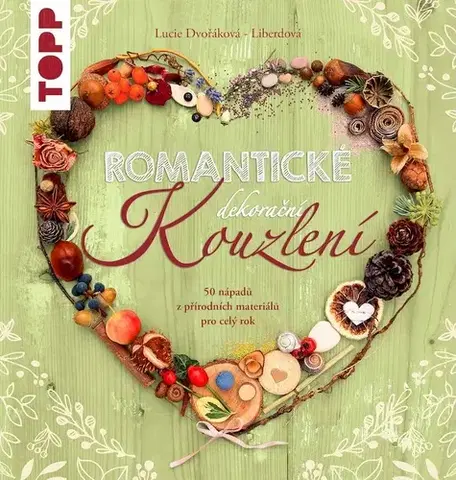 Ručné práce - ostatné Romantické dekorační kouzlení - Lucie Dvořáková - Liberdová