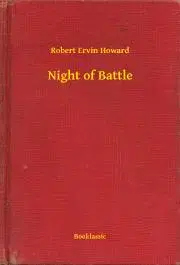 Svetová beletria Night of Battle - Robert Ervin Howard