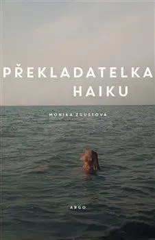 Česká beletria Překladatelka haiku - Monika Zgustová