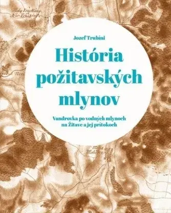 Slovenské a české dejiny História požitavských mlynov - Jozef Trubíni