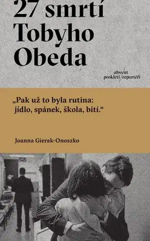 Fejtóny, rozhovory, reportáže 27 smrtí Tobyho Obeda - Joanna Gierak-Onoszko,Tadeáš Dohňanský