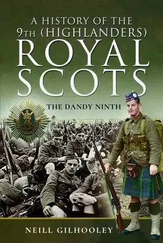 História A History of the 9th (Highlanders) Royal Scots - Neill Gilhooley