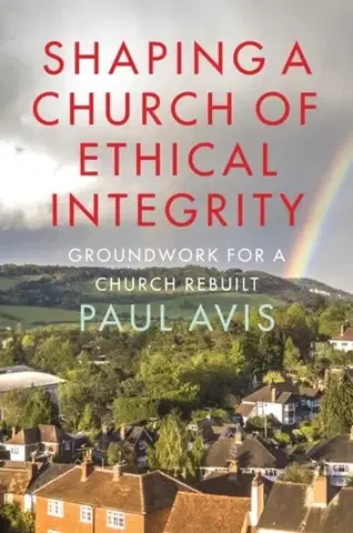 Náboženstvo Shaping a Church of Ethical Integrity - Paul Avis
