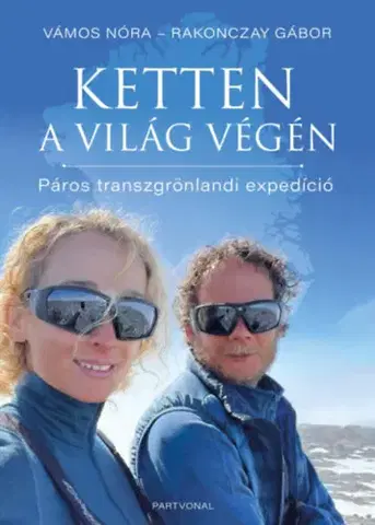 Geografia - ostatné Ketten a világ végén - Páros transzgrönlandi expedíció - Gábor Rakonczay,Nóra Vámosi-Nagy