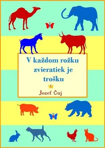 Rozprávky V každom rožku zvieratiek je trošku - Jozef Čuj
