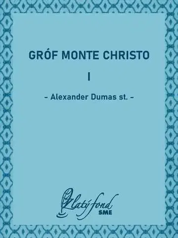 Svetová beletria Gróf Monte Christo I - Alexander Dumas st.