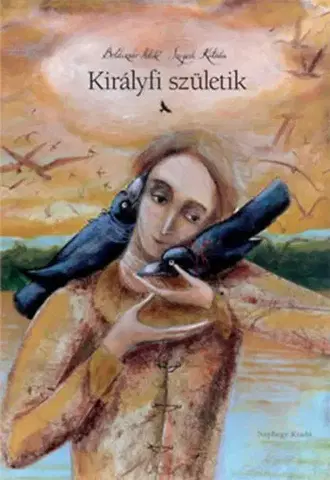 Rozprávky Királyfi születik - Ildikó Boldizsár,Katalin Szegedi