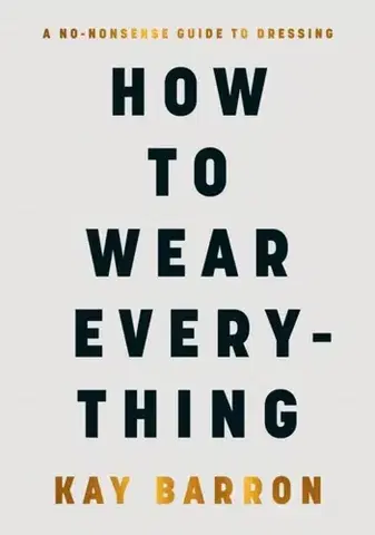 Krása, móda, kozmetika How to Wear Everything - Kay Barron