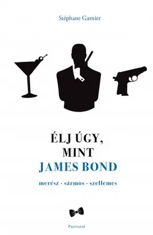 Rozvoj osobnosti Élj úgy, mint James Bond - Stephane Garnier