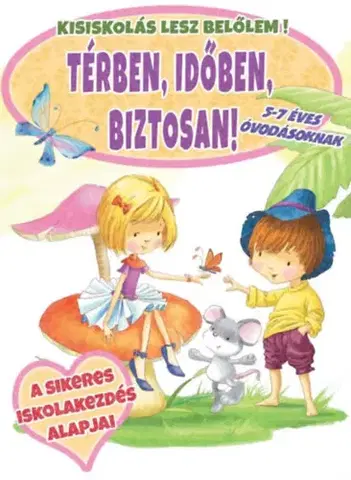 Pre deti a mládež - ostatné Térben, időben, biztosan! - 5-7 éves óvodásoknak - Kisiskolás lesz belőlem!