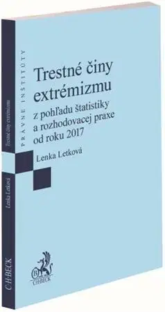 Trestné právo Trestné činy extrémizmu z pohľadu štatistiky a rozhodovacej praxe od roku 2017 - Lenka Letková
