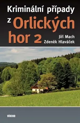 Detektívky, trilery, horory Kriminální případy z Orlických hor 2 - Zdeněk Hlaváček,Jiří Mach