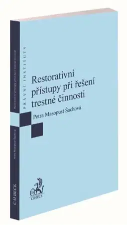 Trestné právo Restorativní přístupy při řešení trestné činnosti - Petra Masopust Šachová