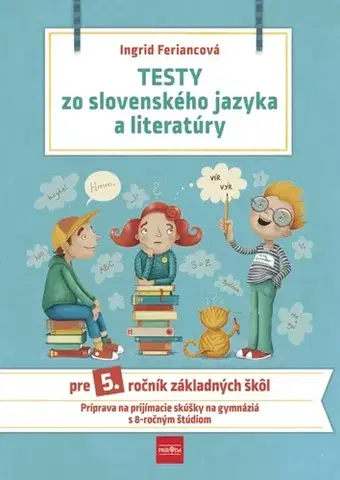 Slovenský jazyk Testy zo slovenského jazyka a literatúry pre 5. ročník základných škôl, 2. vydanie - Ingrid Feriancová