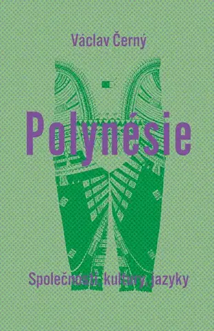 Sociológia, etnológia Polynésie: Společnosti, kultury, jazyky - Václav Černý