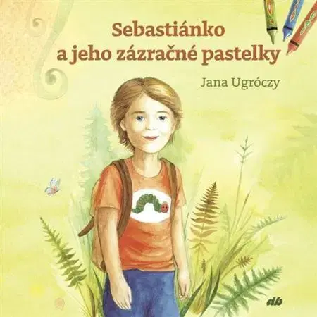 Rozprávky Sebastiánko a jeho zázračné pastelky - Jana Ugróczy