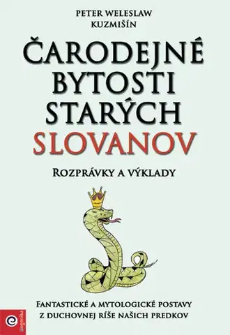Mytológia Čarodejné bytosti starých Slovanov - Peter Weleslaw Kuzmišín