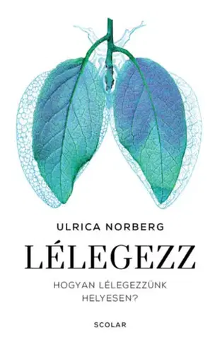 Zdravie, životný štýl - ostatné Lélegezz - Hogyan lélegezzünk helyesen? - Ulrica Norberg