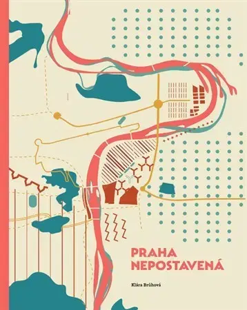 Architektúra Praha nepostavená - Brůhová Klára