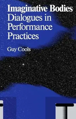 Umenie - ostatné Imaginative Bodies : Dialogues in Performance Practices - Guy Cools