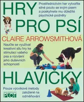 Psy, kynológia Hry pro psí hlavičky - Claire Arrowsmithová