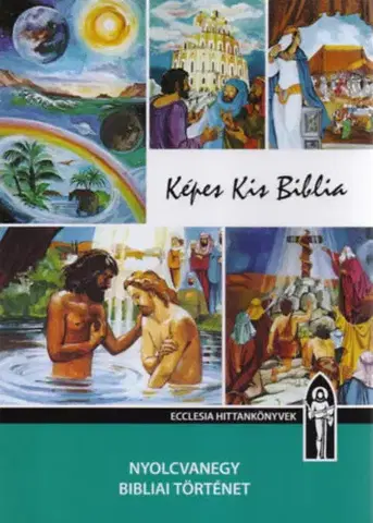 Biblie, biblistika Képes Kis Biblia - Hitoktatási segédkönyv - Hitoktatási segédkönyv - Ferenc Keszthelyi