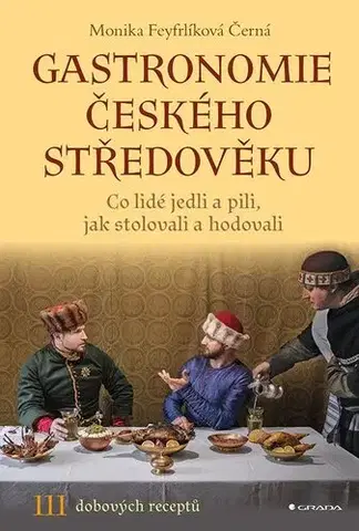 Kuchárky - ostatné Gastronomie českého středověku - Monika Feyfrlíková Černá