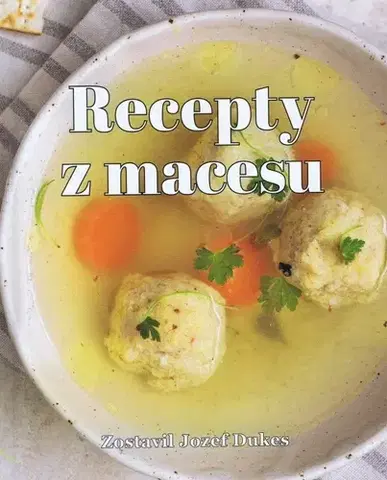 Kuchárky - ostatné Recepty z macesu - Jozef Dukes