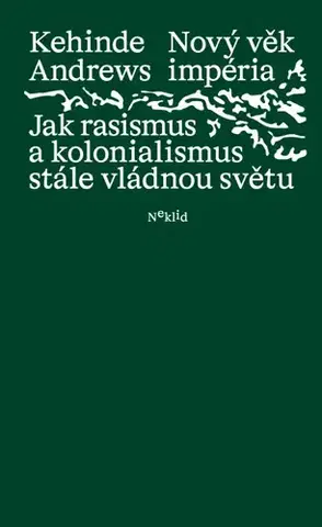 Politológia Nový věk impéria: Jak rasismus a kolonialismus stále vládnou světu - Kehinde Andrews