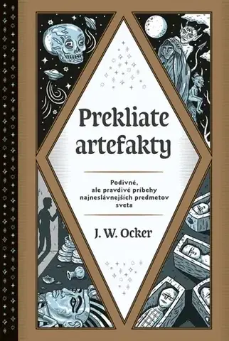 Mystika, proroctvá, záhady, zaujímavosti Prekliate artefakty: Podivné, ale pravdivé príbehy najneslávnejších predmetov sveta - J.W. Ocker,Štefan Kočiš