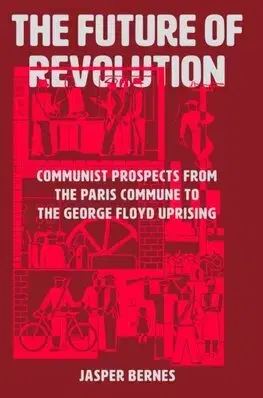 Politológia The Future of Revolution - Jasper Bernes