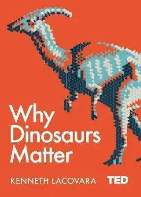 Prírodné vedy - ostatné Why Dinosaurs Matter - Kenneth Lacovara